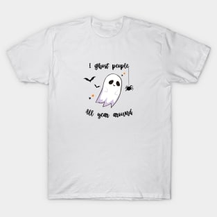 I GHOST PEOPLE ALL YEAR AROUND TEE T-Shirt